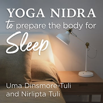 Yoga Nidra to Prepare the Body for Sleep - Uma Dinsmore-Tuli - Nirlipta Tuli