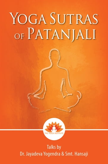 Yoga Sutras Of Patanjali: Talks by Dr. Jayadeva Yogendra & Smt. Hansaji - Dr Jayadeva Yogendra