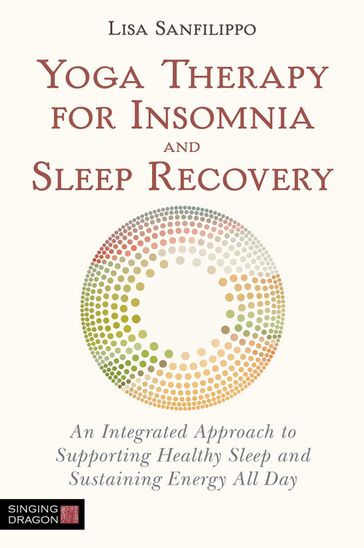 Yoga Therapy for Insomnia and Sleep Recovery - Lisa Sanfilippo