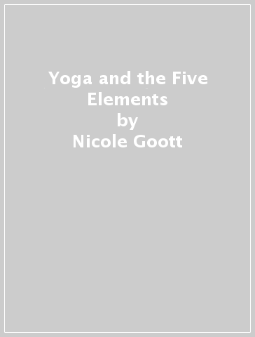 Yoga and the Five Elements - Nicole Goott