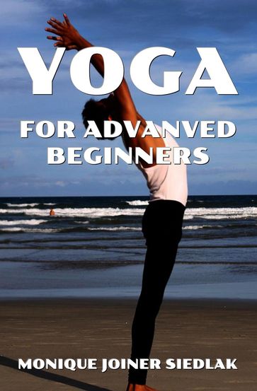 Yoga for Advanced Beginners - Monique Joiner Siedlak