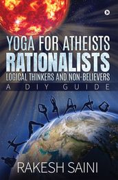 Yoga for Atheists, Rationalists, Logical Thinkers and Non-Believers