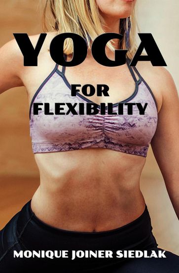 Yoga for Flexibility - Monique Joiner Siedlak