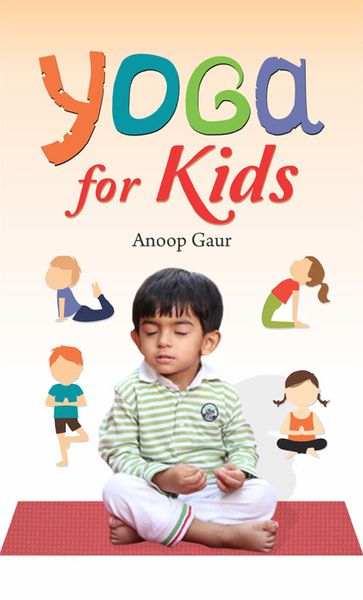 Yoga for Kids - Anoop Gaur