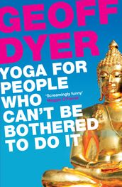Yoga for People Who Can t Be Bothered to Do It