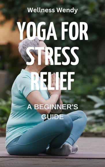 Yoga for Stress Relief - Wellness Wendy