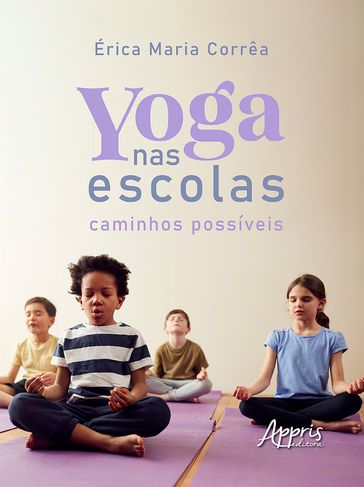 Yoga nas Escolas: Caminhos Possíveis - Érica Maria Corrêa