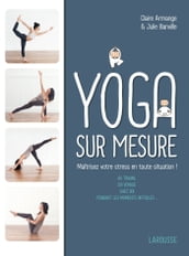 Le Yoga sur mesure : Maîtrisez votre stress en toute situation !