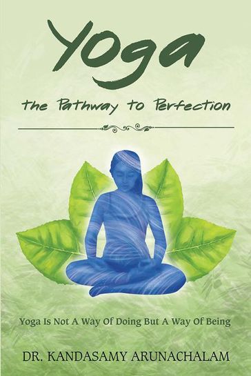 Yoga the Pathway to Perfection - Kandasamy Arunachalam
