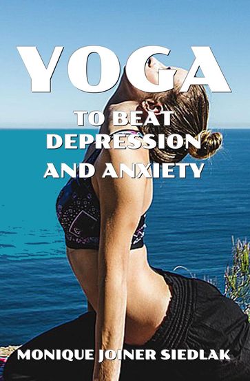 Yoga to Beat Depression and Anxiety - Monique Joiner Siedlak
