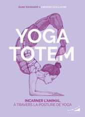 Yoga totem - Incarner l animal à travers la posture de yoga