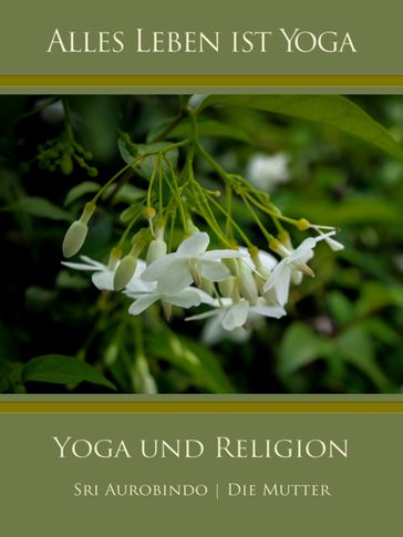 Yoga und Religion - Die (d.i. Mira Alfassa) Mutter - Sri Aurobindo