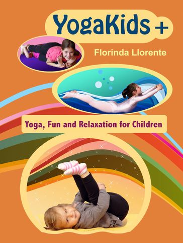 YogaKids+. Yoga, Fun and Relaxation for Children - Florinda Llorente