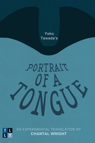 Yoko Tawada's Portrait of a Tongue - Chantal Wright - Yoko Tawada