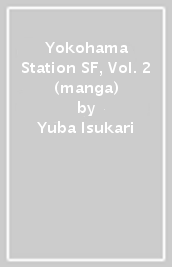 Yokohama Station SF, Vol. 2 (manga)