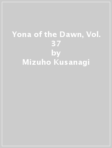 Yona of the Dawn, Vol. 37 - Mizuho Kusanagi