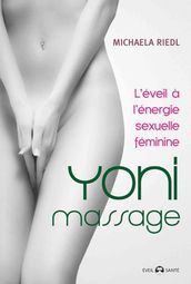 Yoni Massage : L éveil à énergie sexuelle féminine