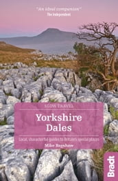 Yorkshire Dales (Slow Travel): Local, characterful guides to Britain s Special Places