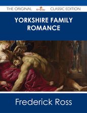 Yorkshire Family Romance - The Original Classic Edition