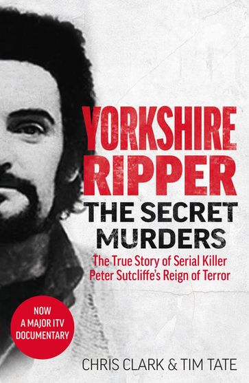 Yorkshire Ripper - The Secret Murders - Chris Clark - Tim Tate