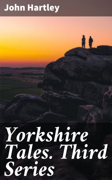 Yorkshire Tales. Third Series - John Hartley