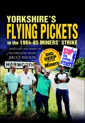 Yorkshire s Flying Pickets in the 198485 Miners  Strike