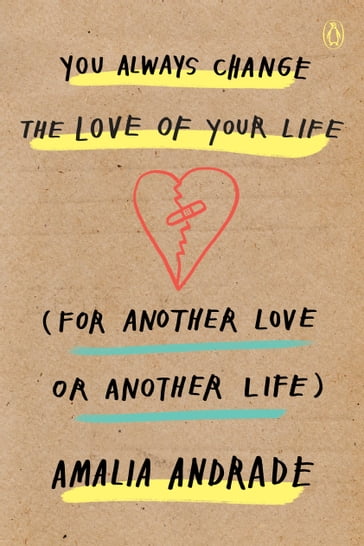 You Always Change the Love of Your Life (for Another Love or Another Life) - Amalia Andrade