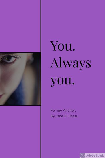 You. Always You. Poems to my Anchor - Jane E Libeau