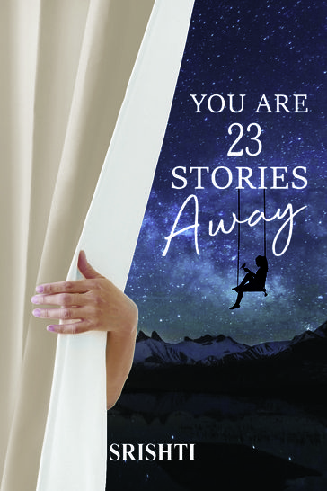 You Are 23 Stories Away - Srishti Yadav