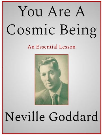 You Are A Cosmic Being - Neville Goddard