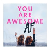 You Are Awesome AF
