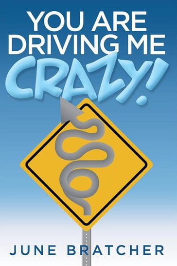 You Are Driving Me Crazy! - June Bratcher