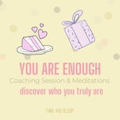 You Are Enough Coaching Session & Meditations Discover who you truly are