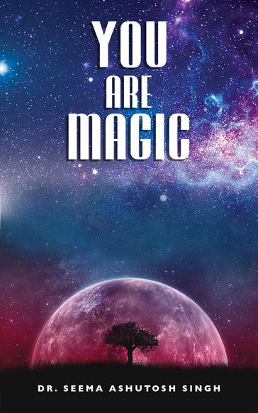 You Are Magic - Dr. Seema Ashutosh Singh