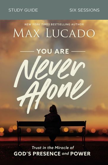 You Are Never Alone Bible Study Guide - Max Lucado