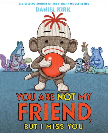 You Are Not My Friend, But I Miss You - Daniel Kirk