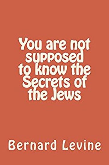 You Are Not Supposed to Know the Secrets of the Jews - Bernard Levine