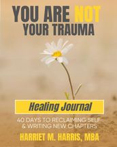 You Are Not Your Trauma Healing Journal