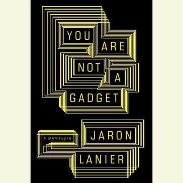 You Are Not a Gadget - Jaron Lanier