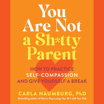 You Are Not a Sh*tty Parent - Carla Naumburg