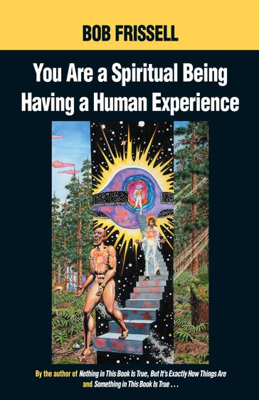 You Are a Spiritual Being Having a Human Experience - Bob Frissell