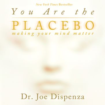 You Are The Placebo - Dr. Joe Dispenza