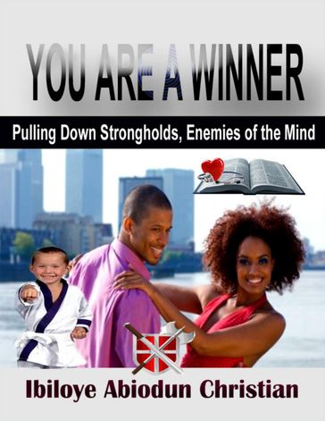 You Are a Winner! - Pulling Down Strongholds, the Enemies of the Mind - Ibiloye Abiodun Christian