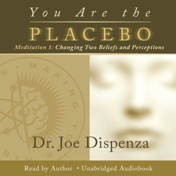 You Are the Placebo Meditation 1 - Revised Edition - Dr. Joe Dispenza