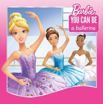 You Can Be a Ballerina (Barbie: You Can Be Series) - Victoria Saxon