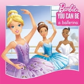 You Can Be a Ballerina (Barbie: You Can Be Series)