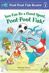 You Can Be a Good Sport, Pout-Pout Fish!