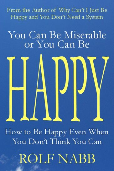 You Can Be Miserable or You Can Be Happy - Rolf Nabb
