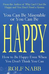 You Can Be Miserable or You Can Be Happy