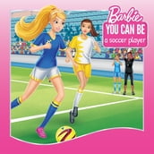 You Can Be a Soccer Player (Barbie: You Can Be Series)